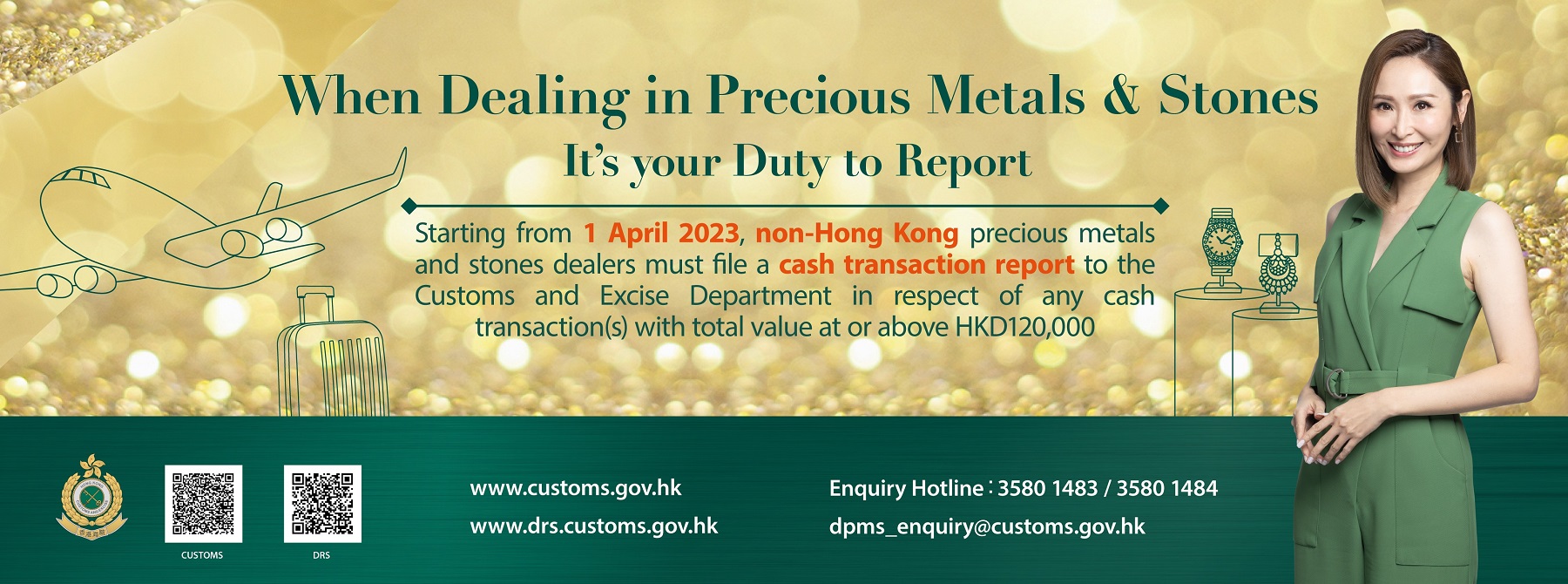 Starting from 1 April 2023, Non-Hong Kong precious metals and stones dealers must file a cash transaction report to Customs and Excise Department in respect of any cash transactions with total value at or above HK$120000.
