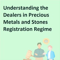 Understanding the Dealers in Precious Metals and Stones Registration Regime